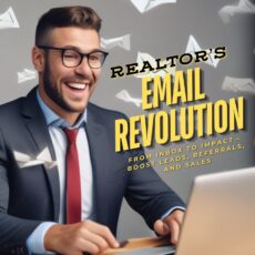 Realtor's Email Revolution: From Inbox to Impact—Boost Leads, Referrals, and Sales