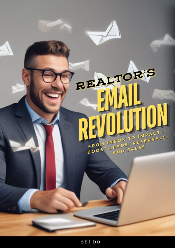 Realtor's Email Revolution: From Inbox to Impact—Boost Leads, Referrals, and Sales