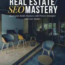 Real Estate SEO Mastery: Boost Your Realty Business with Proven Strategies and Case Studies